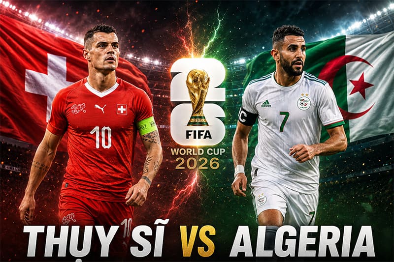 Soi Kèo Thụy Sĩ vs Algerie 10h00 3/7 Vòng 1/32 World Cup 2026